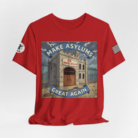 Make Asylums Great Again T-Shirt — Satire Tee