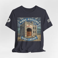 Make Asylums Great Again T-Shirt — Satire Tee