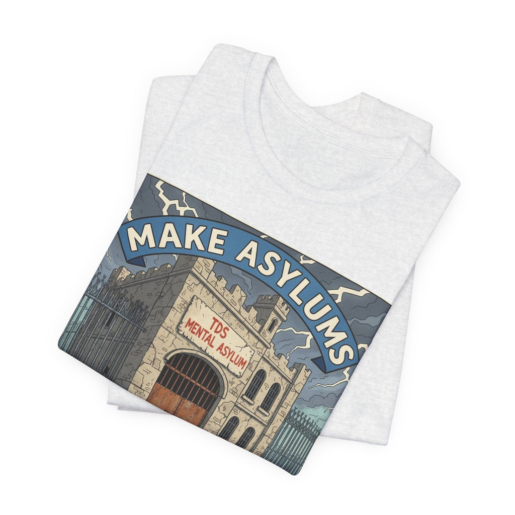 Make Asylums Great Again T-Shirt — Satire Tee