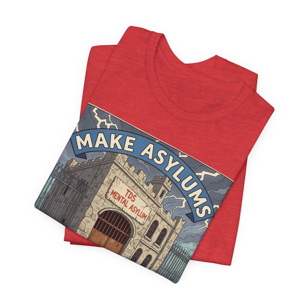Make Asylums Great Again T-Shirt — Satire Tee