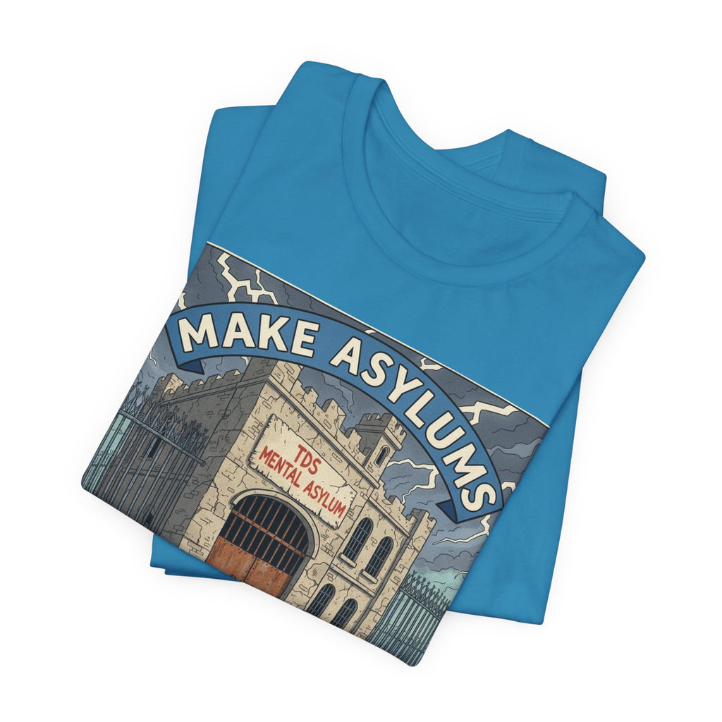Make Asylums Great Again T-Shirt — Satire Tee