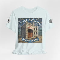Make Asylums Great Again T-Shirt — Satire Tee