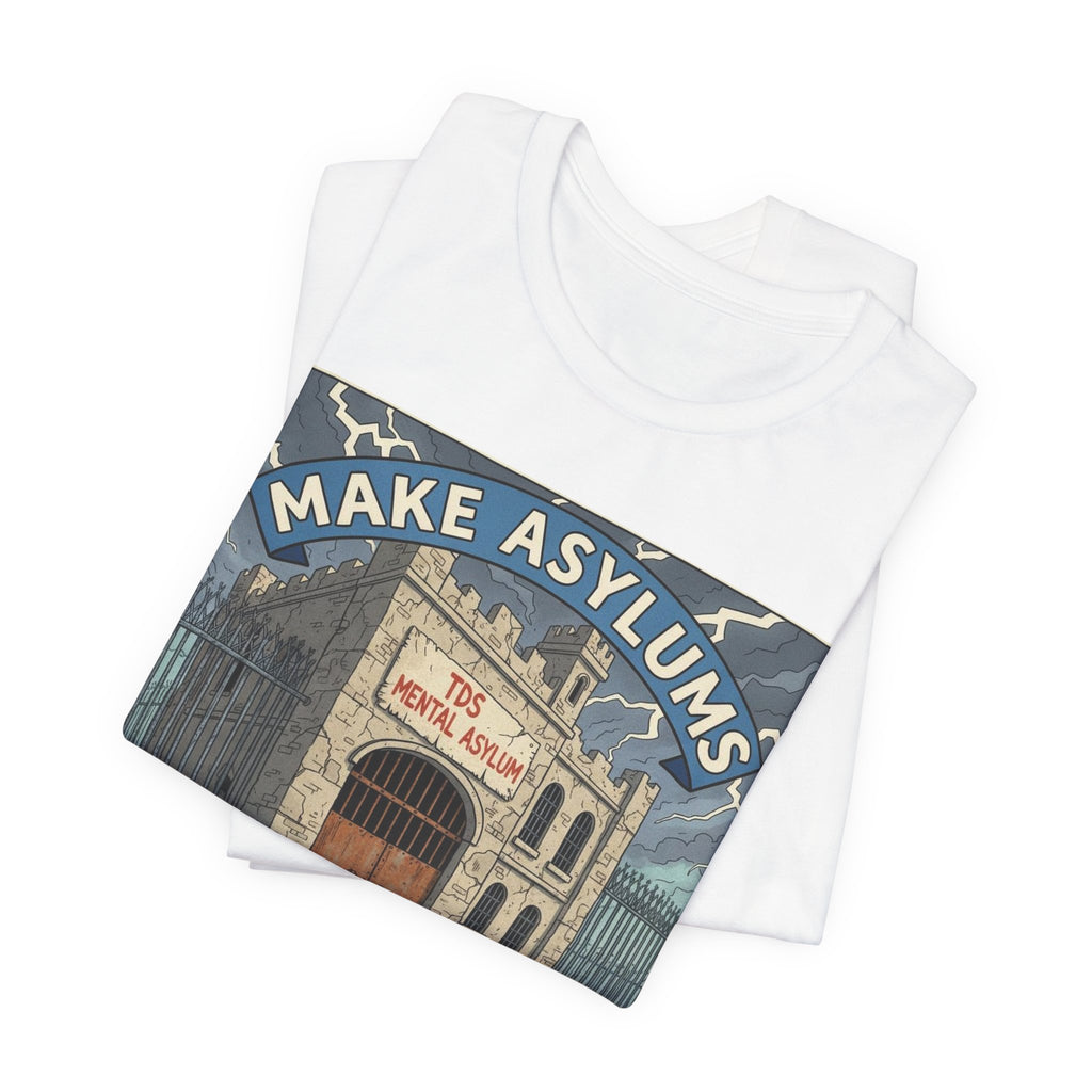 Make Asylums Great Again T-Shirt — Satire Tee