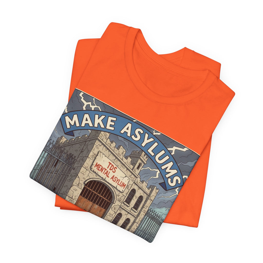 Make Asylums Great Again T-Shirt — Satire Tee